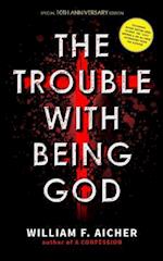 The Trouble With Being God: Special 10th Anniversary Edition 