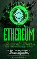 Ethereum: 2 Manuscripts - A No-nonsense Analysis of Ethereum, Smart Contracts & 7 Other Coins Which Could Represent the Future of Cryptocurrency 