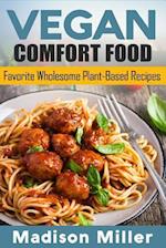 Vegan Comfort Food Favorite Wholesome Plant-Based Recipes