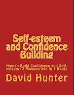 Self-esteem and Confidence Building: How to Build Confidence and Self-esteem (2 Manuscripts in 1 Book) 