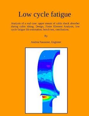 Low cycle fatigue: Analysis of a real case: upper mount of cabin shock absorber during cabin tilting. Design, Finite Element Analysis, low cycle fatig