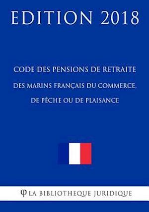 Code Des Pensions de Retraite Des Marins Francais Du Commerce, de Peche Ou de Plaisance