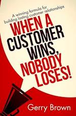 When a Customer Wins, Nobody Loses!