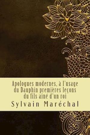 Apologues modernes, à l'usage du Dauphin premières leçons du fils ainé d'un roi