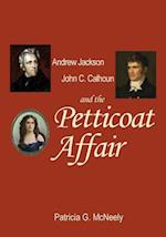 Andrew Jackson, John C. Calhoun and the Petticoat Affair