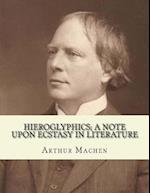 Hieroglyphics; A Note Upon Ecstasy in Literature. by