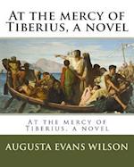 At the Mercy of Tiberius, a Novel