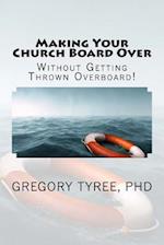 Making Your Church Board Over Without Getting Thrown Overboard