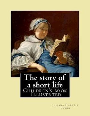 The Story of a Short Life. (Children's Book ) Illustrted