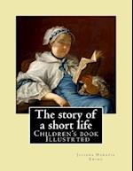 The Story of a Short Life. (Children's Book ) Illustrted