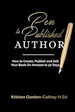 Pen to Published Author: How to Create, Publish and Sell Your Book on Amazon in 30 Days 