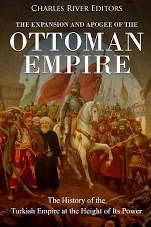 The Expansion and Apogee of the Ottoman Empire