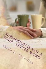 Submission is NOT a Four - letter Word: Living strong by God's design 