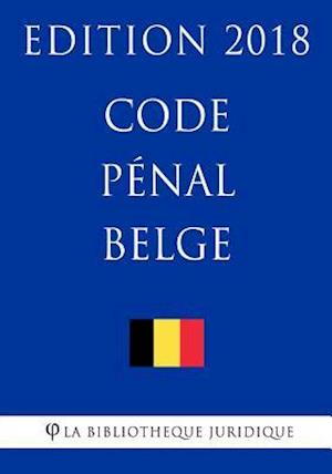 Code Penal Belge - Edition 2018