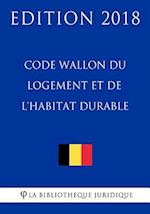 Code Wallon Du Logement Et de L'Habitat Durable - Edition 2018