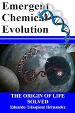 Emergent Chemical Evolution: The Origin of Life Solved 