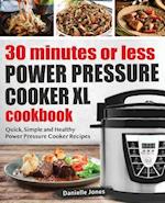 30 Minutes or Less Power Pressure Cooker XL Cookbook: Quick, Simple and Healthy Power Pressure Cooker Recipes 