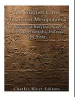 The Greatest Cities of Ancient Mesopotamia