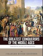 The Greatest Conquerors of the Middle Ages