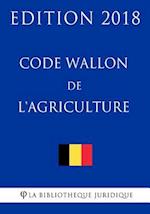 Code Wallon de L'Agriculture - Edition 2018