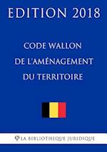 Code Wallon de L'Amenagement Du Territoire - Edition 2018