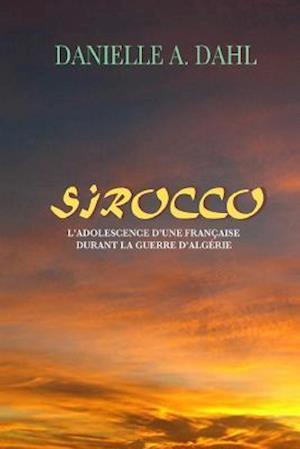 SIROCCO, L'Adolescence D'Une Française Durant La Guerre D'Algérie