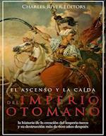 El Ascenso y La Caida del Imperio Otomano