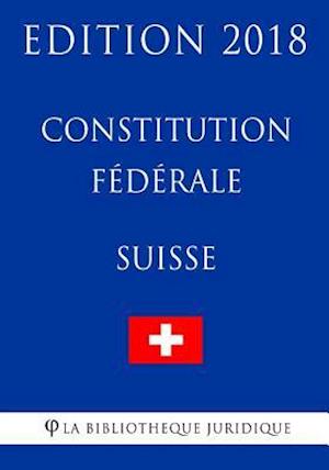 Constitution Federale Suisse - Edition 2018