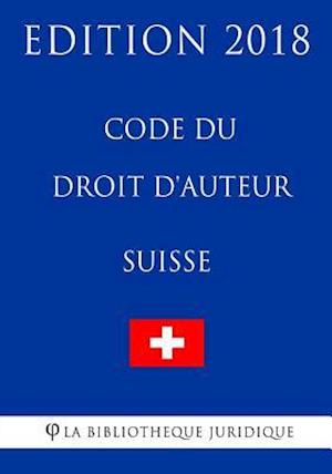 Code Du Droit D'Auteur Suisse - Edition 2018