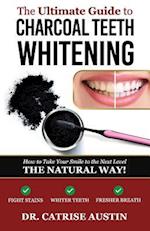 The Ultimate Guide to Charcoal Teeth Whitening