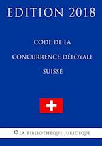 Code de la Concurrence Deloyale Suisse - Edition 2018