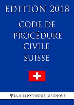 Code de Procédure Civile Suisse - Edition 2018