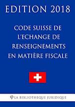 Code Suisse de l'Echange de Renseignements En Matière Fiscale - Edition 2018