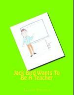 Jack Bird Wants To Be A Teacher