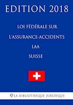 Loi Fédérale Sur l'Assurance-Accidents Laa (Suisse) - Edition 2018