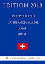 Loi Fédérale Sur l'Assurance-Maladie Lamal (Suisse) - Edition 2018