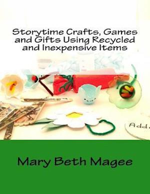 Storytime Crafts, Games and Gifts Using Recycled and Inexpensive Items