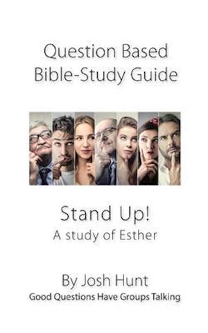 Question-based Bible Study Guide -- Stand Up! A Study of the Life of Esther