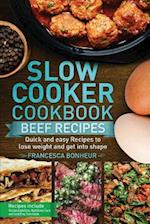 Slow cooker cookbook: Quick and easy Beef Recipes to lose weight and get into shape 