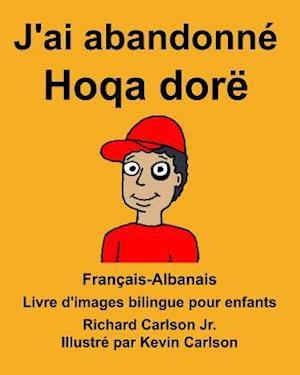 Français-Albanais j'Ai Abandonné/Hoqa Dorë Livre d'Images Bilingue Pour Enfants