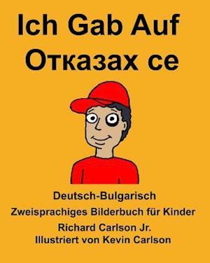 Deutsch-Bulgarisch Ich Gab Auf Zweisprachiges Bilderbuch Für Kinder