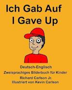 Deutsch-Englisch Ich Gab Auf/I Gave Up Zweisprachiges Bilderbuch Für Kinder