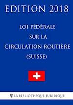 Loi Fédérale Sur La Circulation Routière (Suisse) - Edition 2018