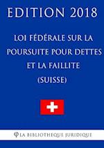 Loi Fédérale Sur La Poursuite Pour Dettes Et La Faillite (Suisse) - Edition 2018