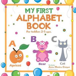 My First Alphabet Book. For Toddlers 2-5 ages old.