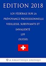 Loi Fédérale Sur La Prévoyance Professionnelle Vieillesse, Survivants Et Invalidité Lpp (Suisse) - Edition 2018