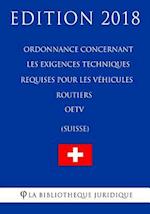 Ordonnance Concernant Les Exigences Techniques Requises Pour Les Véhicules Routiers Oetv (Suisse) - Edition 2018