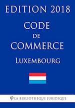 Code de Commerce Du Luxembourg - Edition 2018