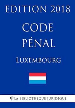 Code Pénal Du Luxembourg - Edition 2018