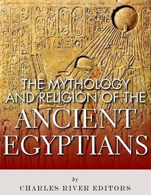 The Mythology and Religion of the Ancient Egyptians